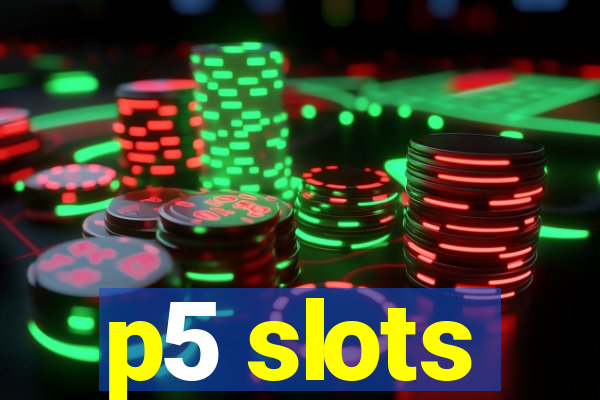 p5 slots